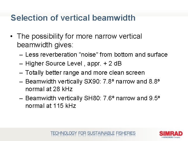 Selection of vertical beamwidth • The possibility for more narrow vertical beamwidth gives: –