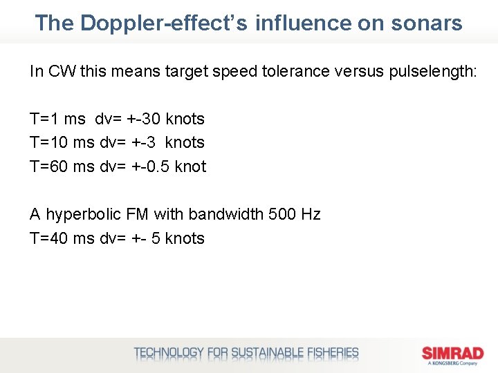 The Doppler-effect’s influence on sonars In CW this means target speed tolerance versus pulselength: