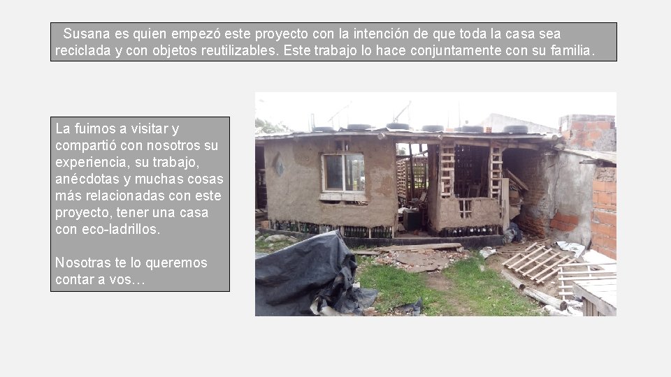 Susana es quien empezó este proyecto con la intención de que toda la casa