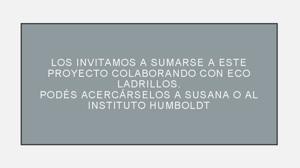 LOS INVITAMOS A SUMARSE A ESTE PROYECTO COLABORANDO CON ECO LADRILLOS. PODÉS ACERCÁRSELOS A