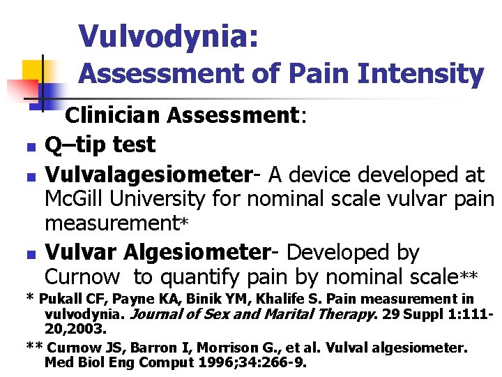 Vulvodynia: Assessment of Pain Intensity n n n Clinician Assessment: Q–tip test Vulvalagesiometer- A