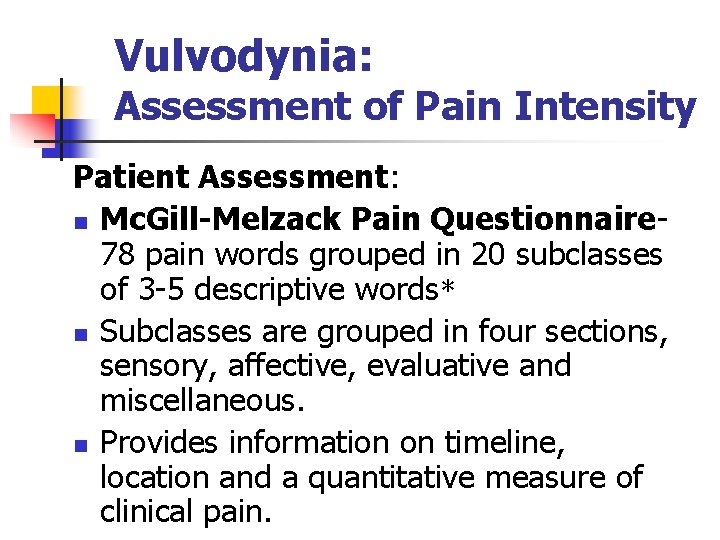 Vulvodynia: Assessment of Pain Intensity Patient Assessment: n Mc. Gill-Melzack Pain Questionnaire 78 pain
