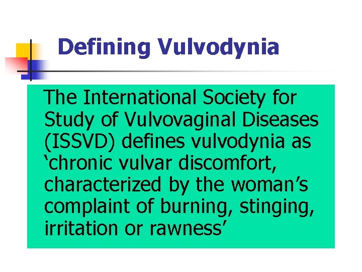 Defining Vulvodynia The International Society for Study of Vulvovaginal Diseases (ISSVD) defines vulvodynia as