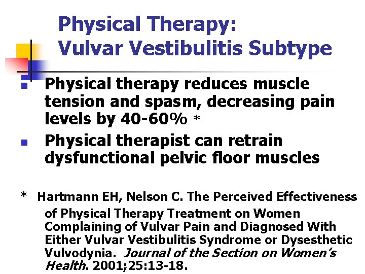 Physical Therapy: Vulvar Vestibulitis Subtype n n Physical therapy reduces muscle tension and spasm,