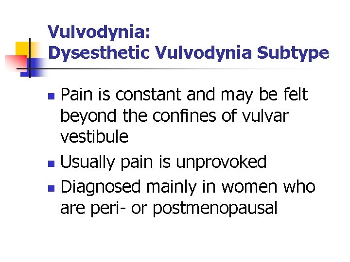 Vulvodynia: Dysesthetic Vulvodynia Subtype Pain is constant and may be felt beyond the confines