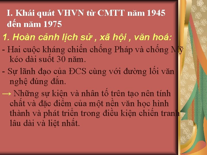I. Khái quát VHVN từ CMTT năm 1945 đến năm 1975 1. Hoàn cảnh