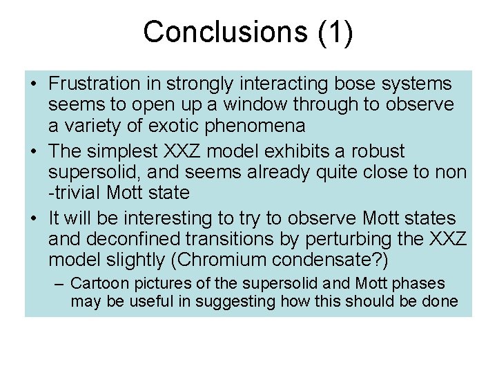 Conclusions (1) • Frustration in strongly interacting bose systems seems to open up a