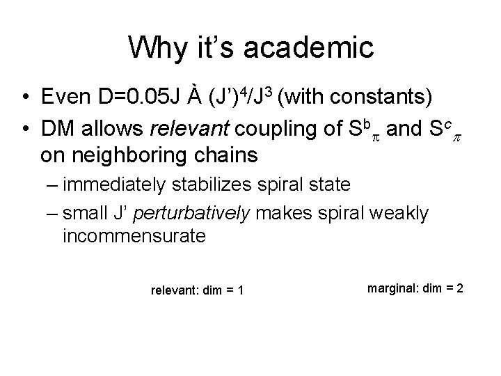 Why it’s academic • Even D=0. 05 J À (J’)4/J 3 (with constants) •