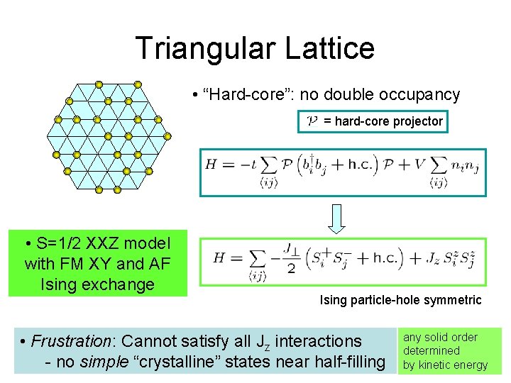 Triangular Lattice • “Hard-core”: no double occupancy = hard-core projector • S=1/2 XXZ model