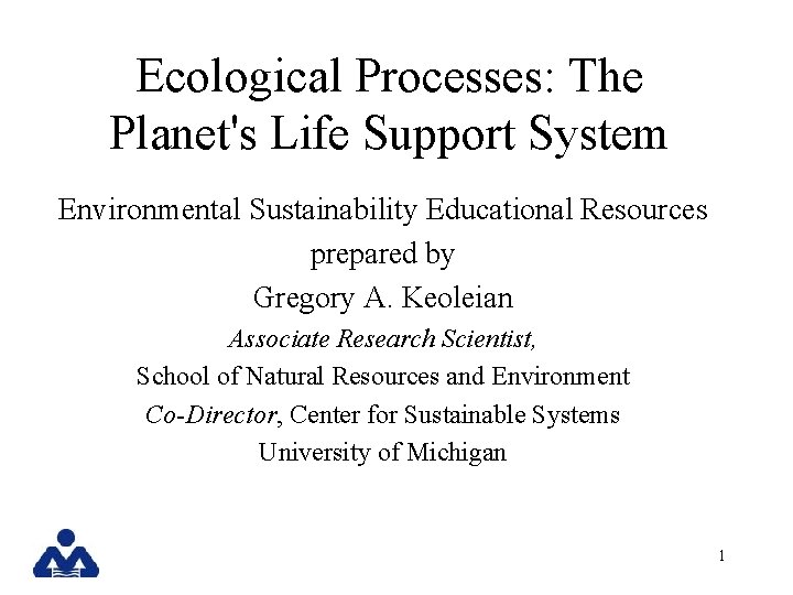 Ecological Processes: The Planet's Life Support System Environmental Sustainability Educational Resources prepared by Gregory