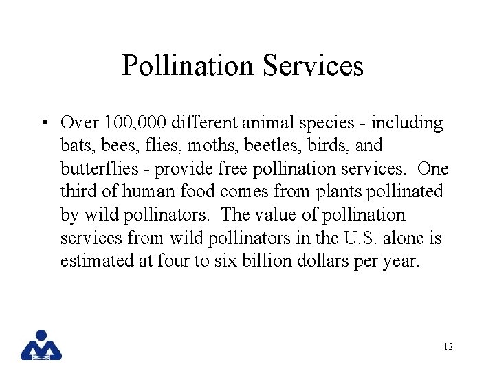 Pollination Services • Over 100, 000 different animal species - including bats, bees, flies,