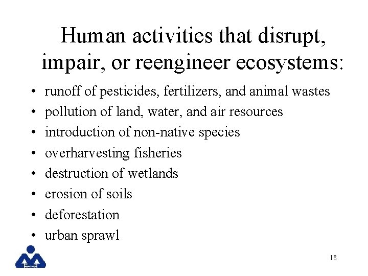 Human activities that disrupt, impair, or reengineer ecosystems: • • runoff of pesticides, fertilizers,