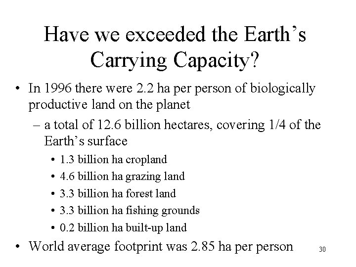 Have we exceeded the Earth’s Carrying Capacity? • In 1996 there were 2. 2