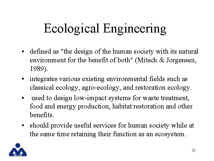 Ecological Engineering • defined as "the design of the human society with its natural