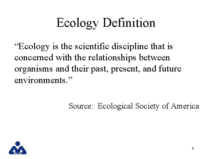 Ecology Definition “Ecology is the scientific discipline that is concerned with the relationships between