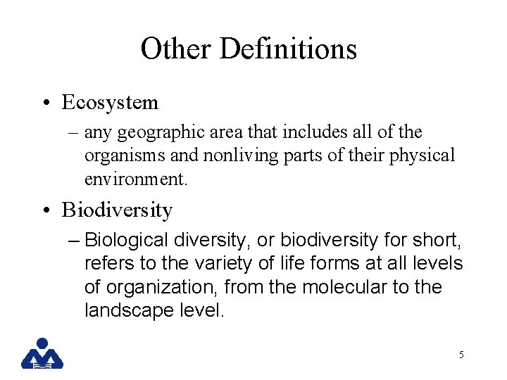 Other Definitions • Ecosystem – any geographic area that includes all of the organisms