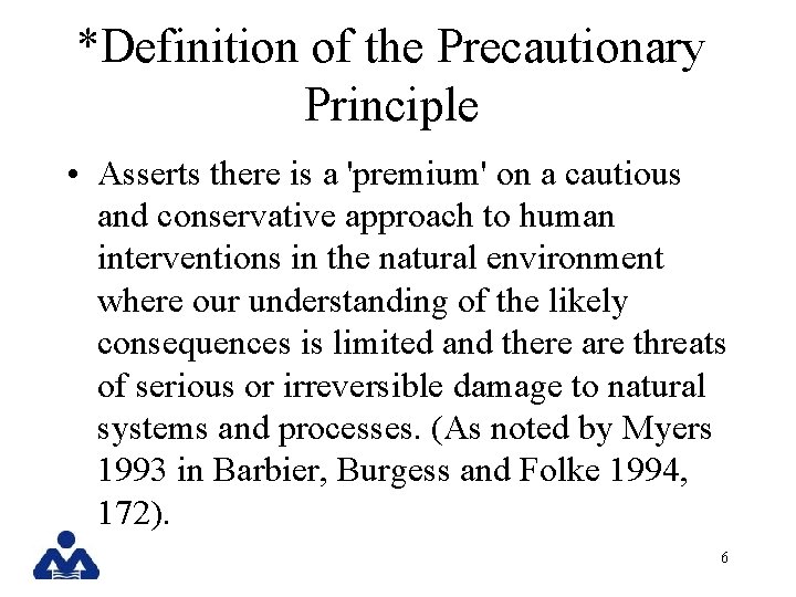 *Definition of the Precautionary Principle • Asserts there is a 'premium' on a cautious