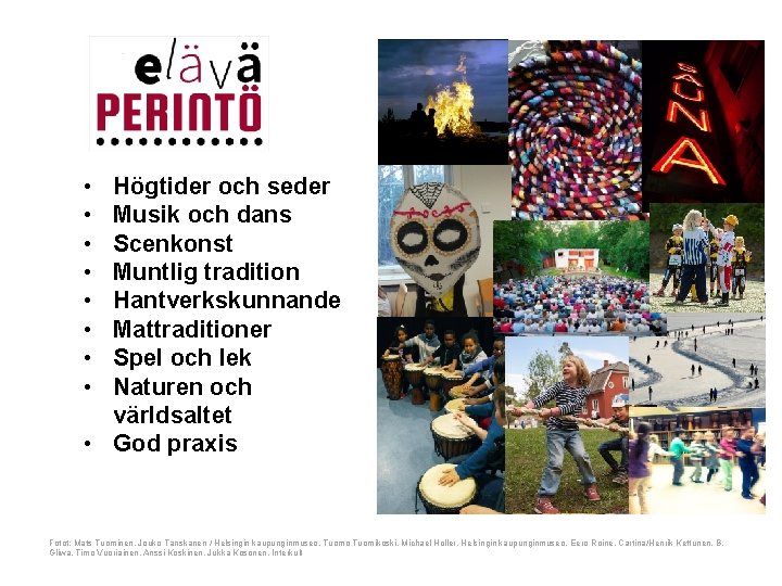  • • Högtider och seder Musik och dans Scenkonst Muntlig tradition Hantverkskunnande Mattraditioner