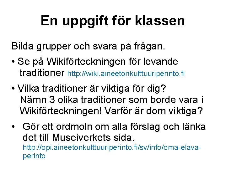 En uppgift för klassen Bilda grupper och svara på frågan. • Se på Wikiförteckningen