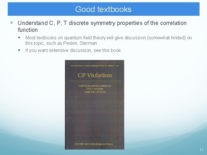 Good textbooks § Understand C, P, T discrete symmetry properties of the correlation function Good textbooks § Understand C, P, T discrete symmetry properties of the correlation function