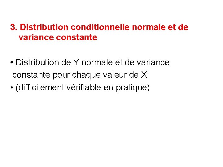 3. Distribution conditionnelle normale et de variance constante • Distribution de Y normale et