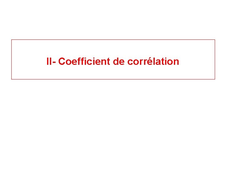 II- Coefficient de corrélation 