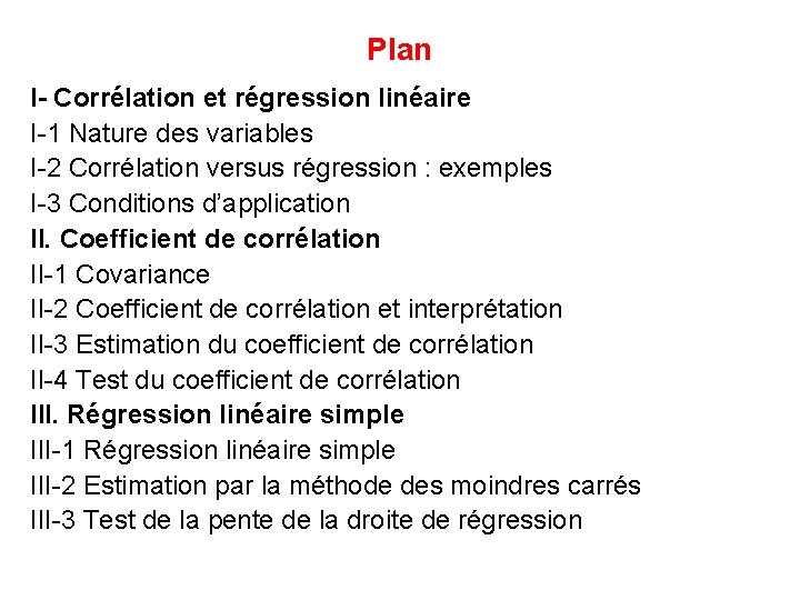 Plan I- Corrélation et régression linéaire I-1 Nature des variables I-2 Corrélation versus régression