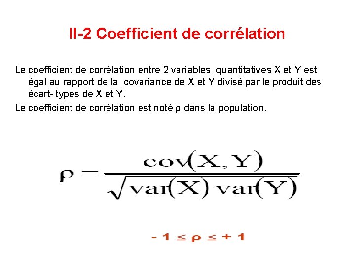 II-2 Coefficient de corrélation Le coefficient de corrélation entre 2 variables quantitatives X et