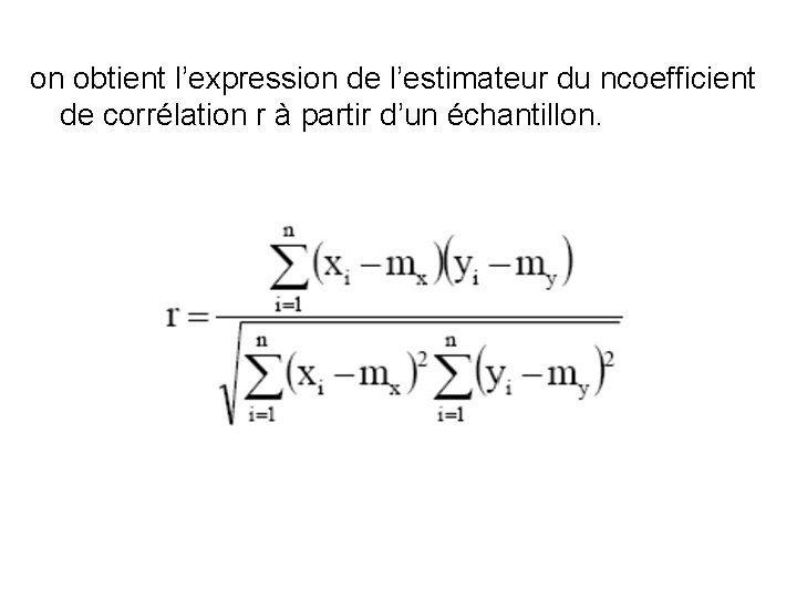 on obtient l’expression de l’estimateur du ncoefficient de corrélation r à partir d’un échantillon.