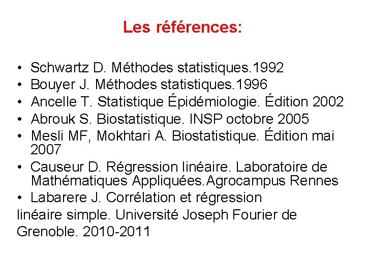 Les références: • • • Schwartz D. Méthodes statistiques. 1992 Bouyer J. Méthodes statistiques.