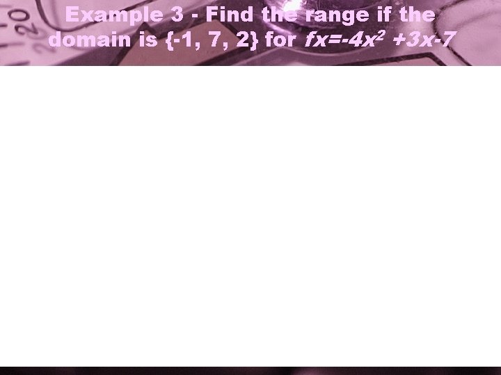 Example 3 - Find the range if the domain is {-1, 7, 2} for