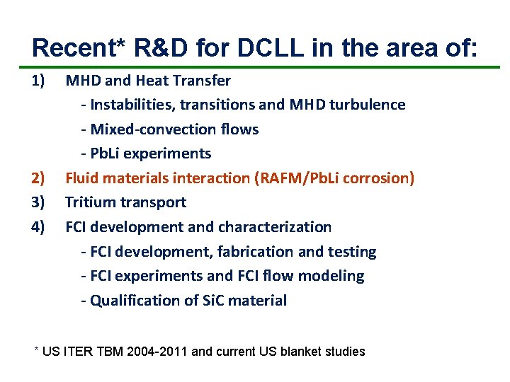 Recent* R&D for DCLL in the area of: 1) 2) 3) 4) MHD and Recent* R&D for DCLL in the area of: 1) 2) 3) 4) MHD and