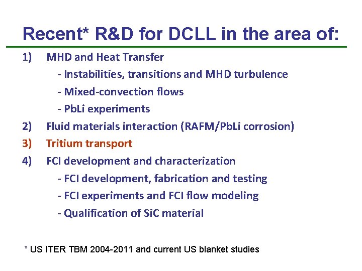 Recent* R&D for DCLL in the area of: 1) 2) 3) 4) MHD and Recent* R&D for DCLL in the area of: 1) 2) 3) 4) MHD and