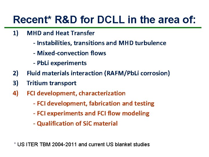 Recent* R&D for DCLL in the area of: 1) 2) 3) 4) MHD and Recent* R&D for DCLL in the area of: 1) 2) 3) 4) MHD and