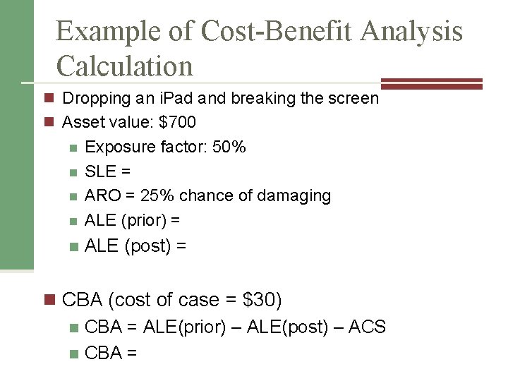 Example of Cost-Benefit Analysis Calculation n Dropping an i. Pad and breaking the screen