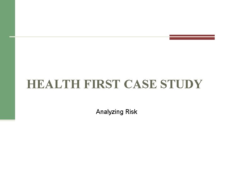HEALTH FIRST CASE STUDY Analyzing Risk 