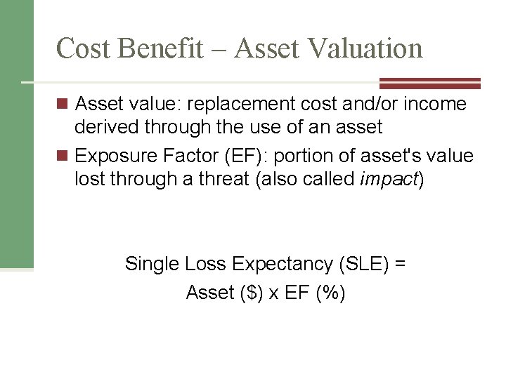 Cost Benefit – Asset Valuation n Asset value: replacement cost and/or income derived through