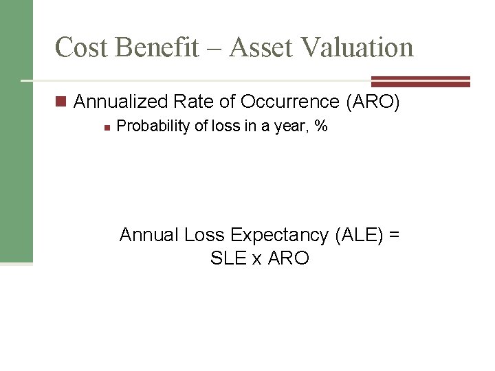Cost Benefit – Asset Valuation n Annualized Rate of Occurrence (ARO) n Probability of