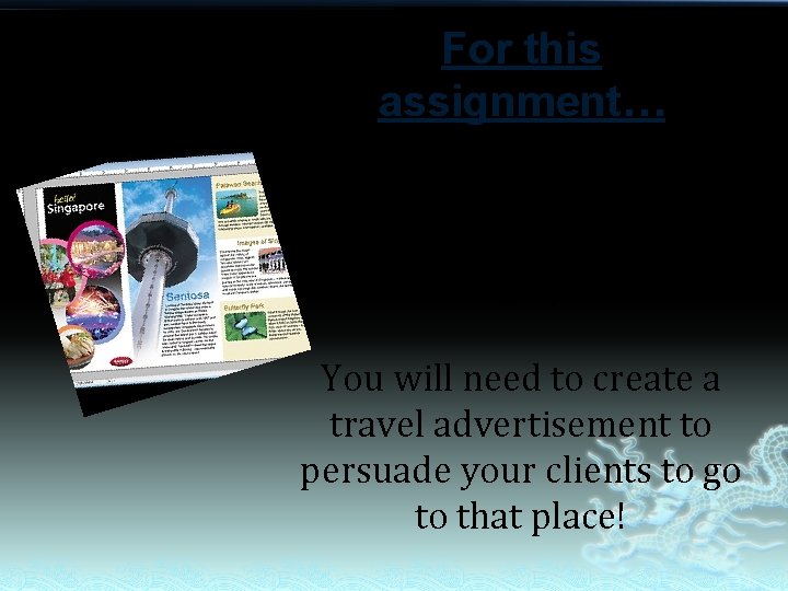For this assignment… You work at a travel agency. It is your job to