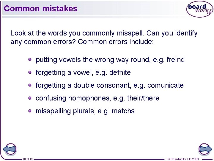 Common mistakes Look at the words you commonly misspell. Can you identify any common