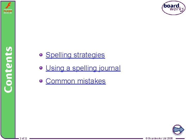 Contents Spelling strategies Using a spelling journal Common mistakes 2 of 12 © Boardworks
