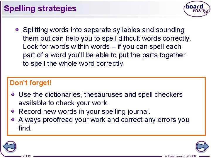 Spelling strategies Splitting words into separate syllables and sounding them out can help you