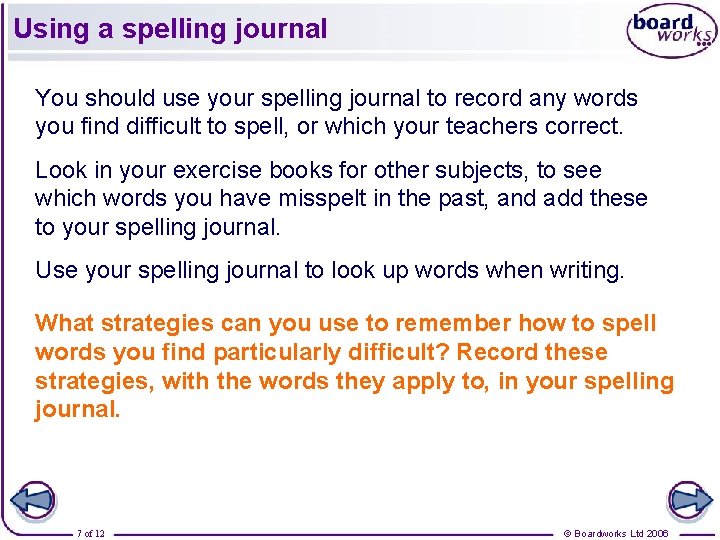 Using a spelling journal You should use your spelling journal to record any words