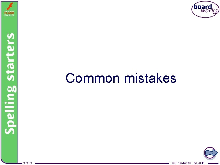 Spelling strategies – Common mistakes 9 of 12 © Boardworks Ltd 2006 