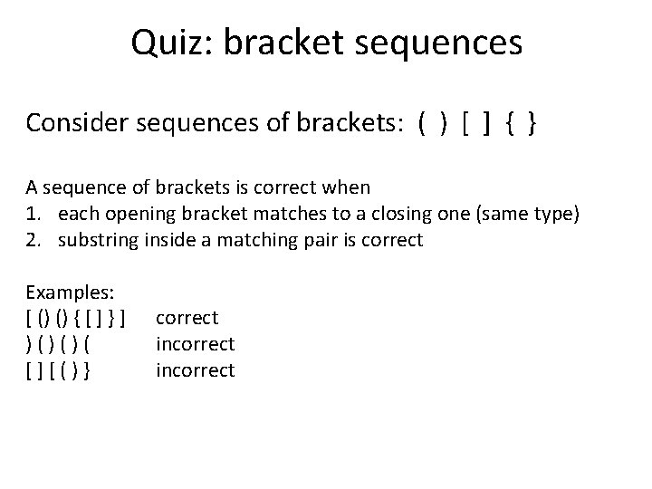 Quiz: bracket sequences Consider sequences of brackets: ( ) [ ] { } A