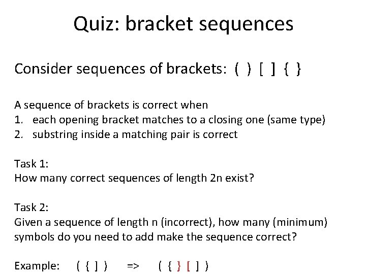 Quiz: bracket sequences Consider sequences of brackets: ( ) [ ] { } A