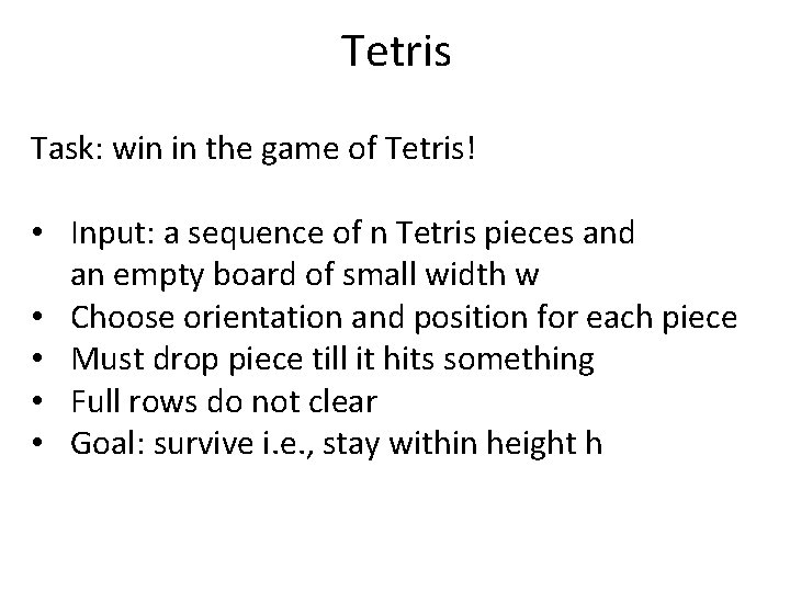 Tetris Task: win in the game of Tetris! • Input: a sequence of n