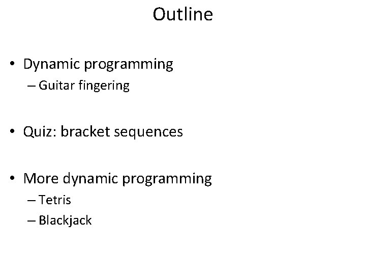 Outline • Dynamic programming – Guitar fingering • Quiz: bracket sequences • More dynamic