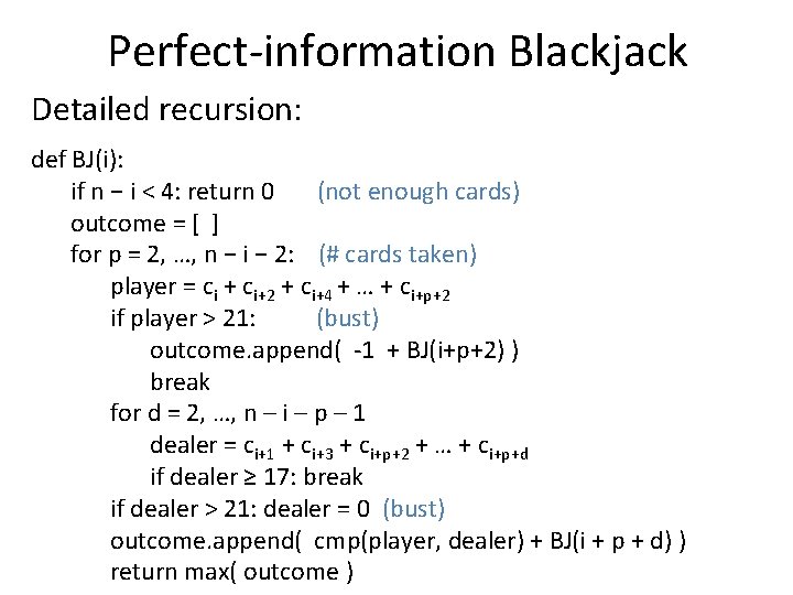 Perfect-information Blackjack Detailed recursion: def BJ(i): if n − i < 4: return 0