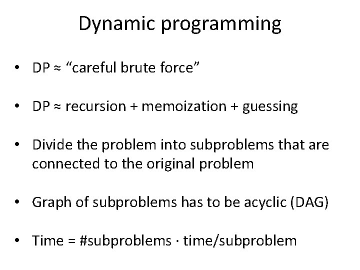 Dynamic programming • DP ≈ “careful brute force” • DP ≈ recursion + memoization